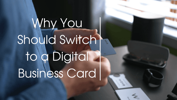 Why You Should Switch to a Digital Business Card